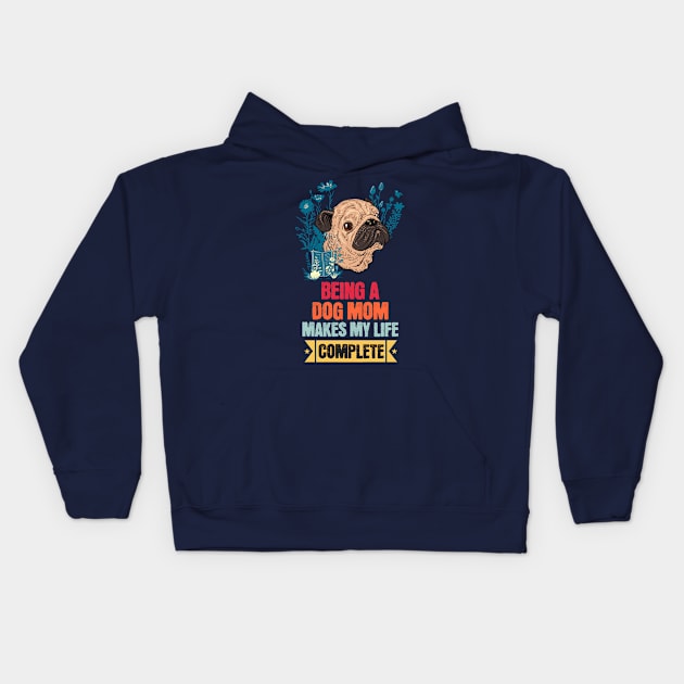 Being a Dog Mom Makes My Life Complete Kids Hoodie by Cheeky BB